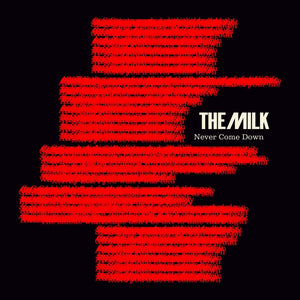 Never Come Down - The Milk - Pre Release Available on Spotify Now - The Milk Official Site 