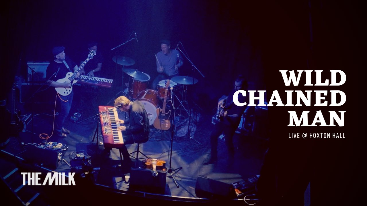 The Milk - Wild Chained Man - Live @ Hoxton Hall - The Milk Official Site