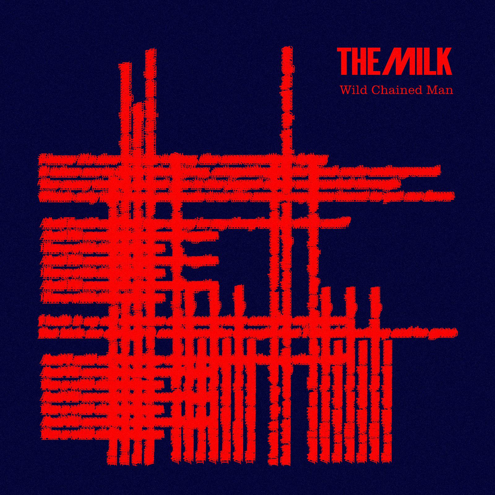Wild Chained Man EP Out Friday 19th March 2021 - The Milk Official Site