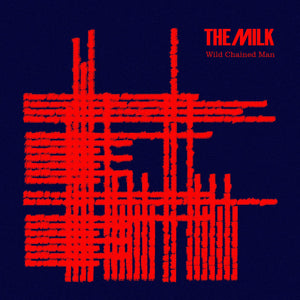 Wild Chained Man EP Out Friday 19th March 2021 - The Milk Official Site 